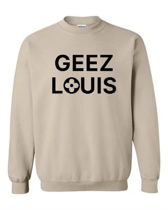 Geez Louis sweatshirt