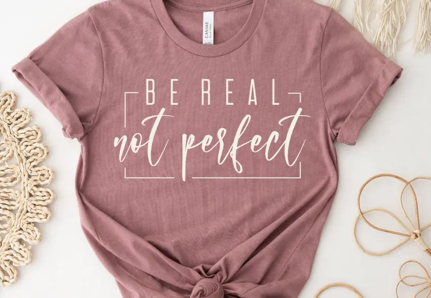 Be real not perfect - Scarlett's Riverside Boutique