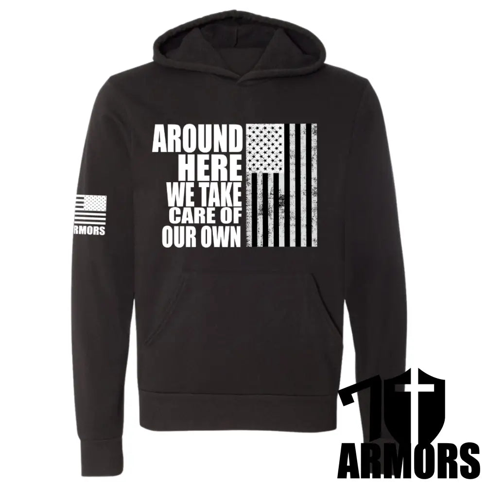 Patriotic Hoodie – “Around Here We Take Care of Our Own” American Flag Sweatshirt – Veteran & First Responder Support Apparel